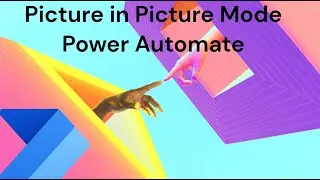 Picture in Picture Mode in Power Automate | Power Automate Leanings