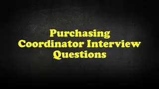 Purchasing Coordinator Interview Questions