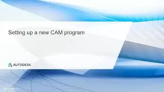 Multi Axis CNC Toolpath Lesson 5.1 - Setting up a new CAM program