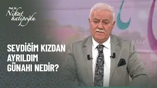 Sevdiğim kızdan ayrıldım günahı var mıdır? - Nihat Hatipoğlu ile Kur'an ve Sünnet 319. Bölüm