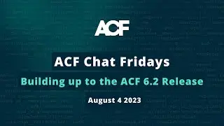 ACF Chat Friday – August 4, 2023: Building up to the ACF 6.2 Release