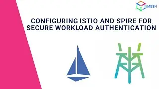 Configuring Istio and SPIRE for Secure Workload Identity | SPIRE | IMESH | Demo