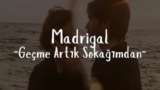 Madrigal- Geçme Artık Sokağımdan (Sözleri)