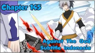 ATG : Menentang Dewa Chapter 145 Sub Indo (Bahasa Indonesia)
