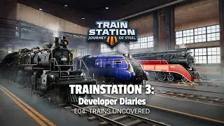 On the Rails: TrainStation 3 Developer Diaries - E04 TRAINS UNCOVERED