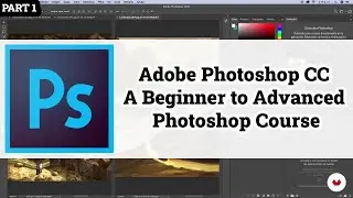 Adobe Photoshop CC: A Beginner to Advanced Photoshop Course