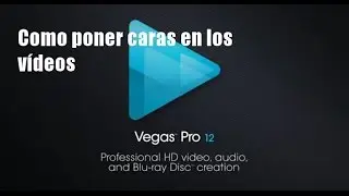 Sony Vegas Pro 12: como poner caras en los vídeos