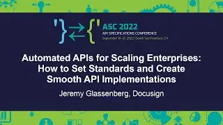 Automated APIs for Scaling Enterprises: How to Set Standards and Create Smooth... Jeremy Glassenberg