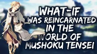 What if I was Reincarnated in the World of Mushoku Tensei [PART 1]
