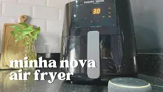 MINHA NOVA AIR FRYER que conecta com Alexa | AirFryer Essential XL Conectada Philips Walita