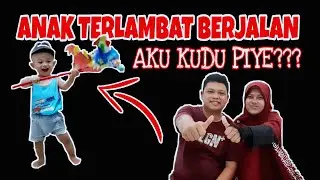 TIPS MENSTIMULASI ANAK YANG TERLAMBAT BERJALAN - SHARING BARENG ISTRI
