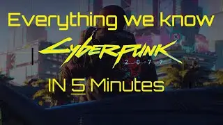 Everything we know about Cyberpunk 2077 in 5 minutes