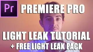 Light Leak Tutorial + Free Light Leak Pack (Adobe Premiere)