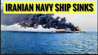 Why the IRANIAN NAVY Ship Caught FIRE and SANK