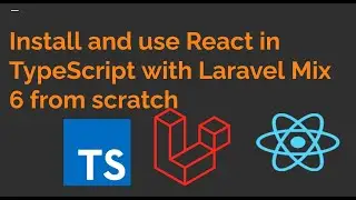 How to install and use React in Typescript with Laravel 8 & Laravel Mix 6 from scratch