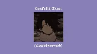 Confetti-Ghost [slowed+reverb]