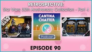 Cantina Chatter Podcast: Retrospective - Star Wars 30th Anniversary Collection - Part 4