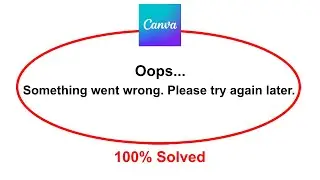 How To Fix Canva Oops Somethings Went Wrong Please Try Again Later Error
