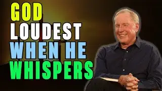 Max Lucado | God is Loudest When He Whispers | Biblical Sermon
