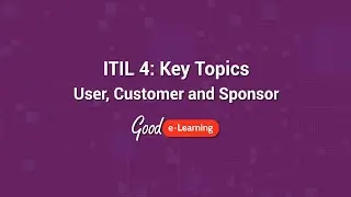 ITIL 4 Key Topics: User, Customer and Sponsor - Good e-Learning (ITIL 4 certification)