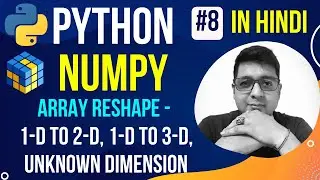 NumPy Array Reshaping || 1D into 2D & 3D || Complete Python Numpy Tutorial in Hindi (with Notes) #8