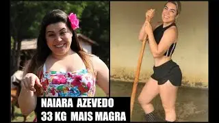 NAIARA AZEVEDEDO, 33 kg mais magra!