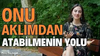 Onu Obsesif Şekilde Düşünmeyi Nasıl Durdururum? I Limerence ve Çözümü
