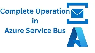 07. Complete Operation on Message in Azure Service Bus Queue