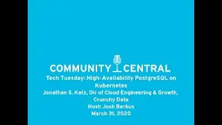 Community Central Tech Tuesday: High-Availability PostgreSQL on Kubernetes