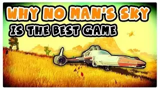 Why No Man's Sky Is The Best Game