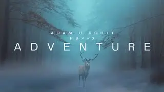 Adam H Rohit & R&P - X - Adventure (Official Visualiser) | @rpxmusic