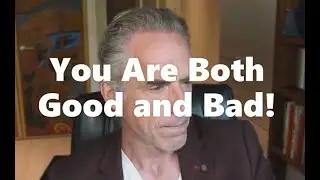 Jordan Peterson: You Are Both Good and Bad!