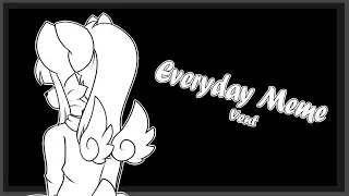EVERYDAY // MEME ANIMATION // VENT// TW:HINTS OF SA