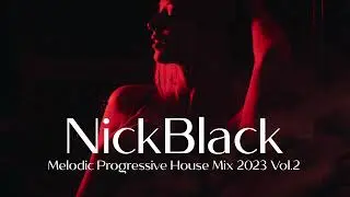Deep & Melodic Progressive House Mix by Nick Black (2023) Vol.2