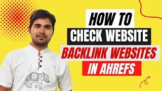 How to Check Website backlinks in ahrefs | How to use the Backlinks report in Ahrefs Site Explorer