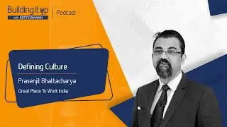 Prasenjit Bhattacharya, CEO & Co-Founder of Great Place To Work on defining the DNA of your company