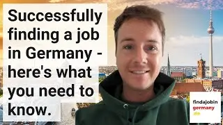 Successfully finding a job in Germany - here's what you need to know.