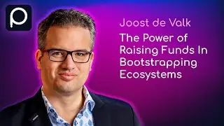 Joost de Valk on the Power of Raising Funds In Bootstrapping Ecosystems