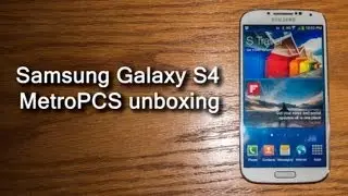 Samsung Galaxy S4 for MetroPCS unboxing