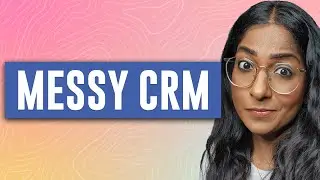 Secrets to Organizing Your Messy CRM - Expert Tips of CRM Organization