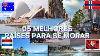 05 MELHORES PAÍSES PARA SE MORAR