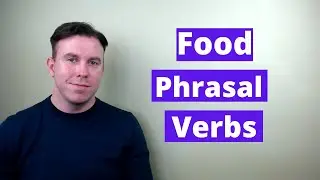 Food Phrasal Verbs