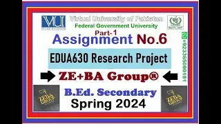 Part-1 | EDUA630 Assignment 6 Solution Spring 2024 By ZE+BA Group | EDUA630 Assignment 6 Spring 2024