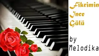 Fikrimin İnce Gülü - by Melodika (cover)