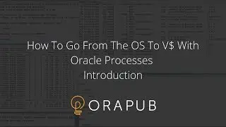OraPub | How To Go From The OS To V$ With Oracle Processes