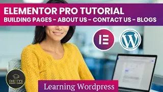 Building Wordpress Pages using Elementor Pro Templates - Contact Us -About Us - Blogs