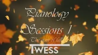 Pianology Sessions 1: The start of fall  - T-wess
