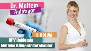 Yüksek Riskli HPV tipi ile karşılaştığımızda Ne Yapmalıyız? (Dr. Meltem Anlatıyor)