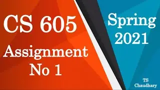 CS 605 Assignment No 1 Solution Spring 2021