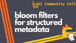Bloom filter changes for Grafana Loki (Loki Community Call Sep 2024)